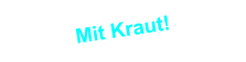 Mit Kraut!