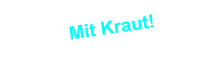 Mit Kraut!